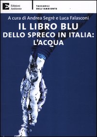 Libro_Blu_Dello_Spreco_In_Italia_L`acqua_-Segre`_Andrea